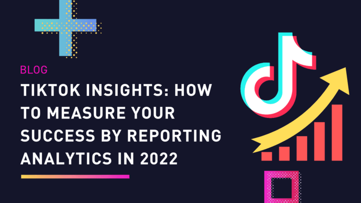 TikTok Insights: How to measure your success by reporting analytics in 2022