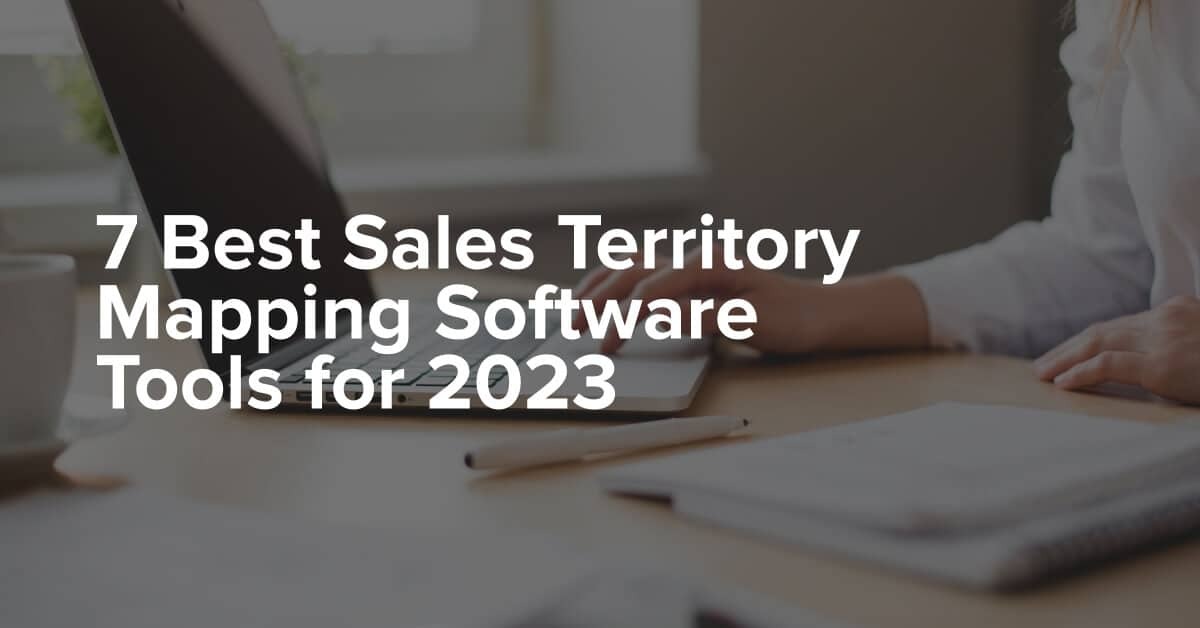 7 Best Sales Territory Mapping Software Tools for 2023