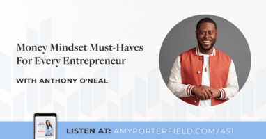 #451: Money Mindset Must-Haves For Every Entrepreneur With Anthony O'Neal 