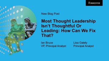 Most Thought Leadership Isn't Thoughtful Or Leading: How Can We Fix That? Most Thought Leadership Isn't Thoughtful Or Leading: How Can We Fix That?