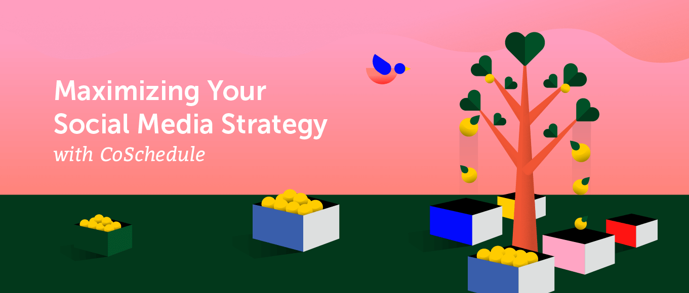 How to Maximize Your Social Media Strategy with CoSchedule