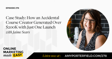 #278: Case Study: How an Accidental Course Creator Generated Over $200K with Just One Launch with Jamie Sears