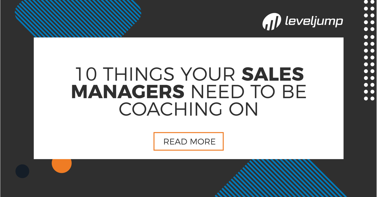 10 Things Your Sales Managers Need To Be Coaching On