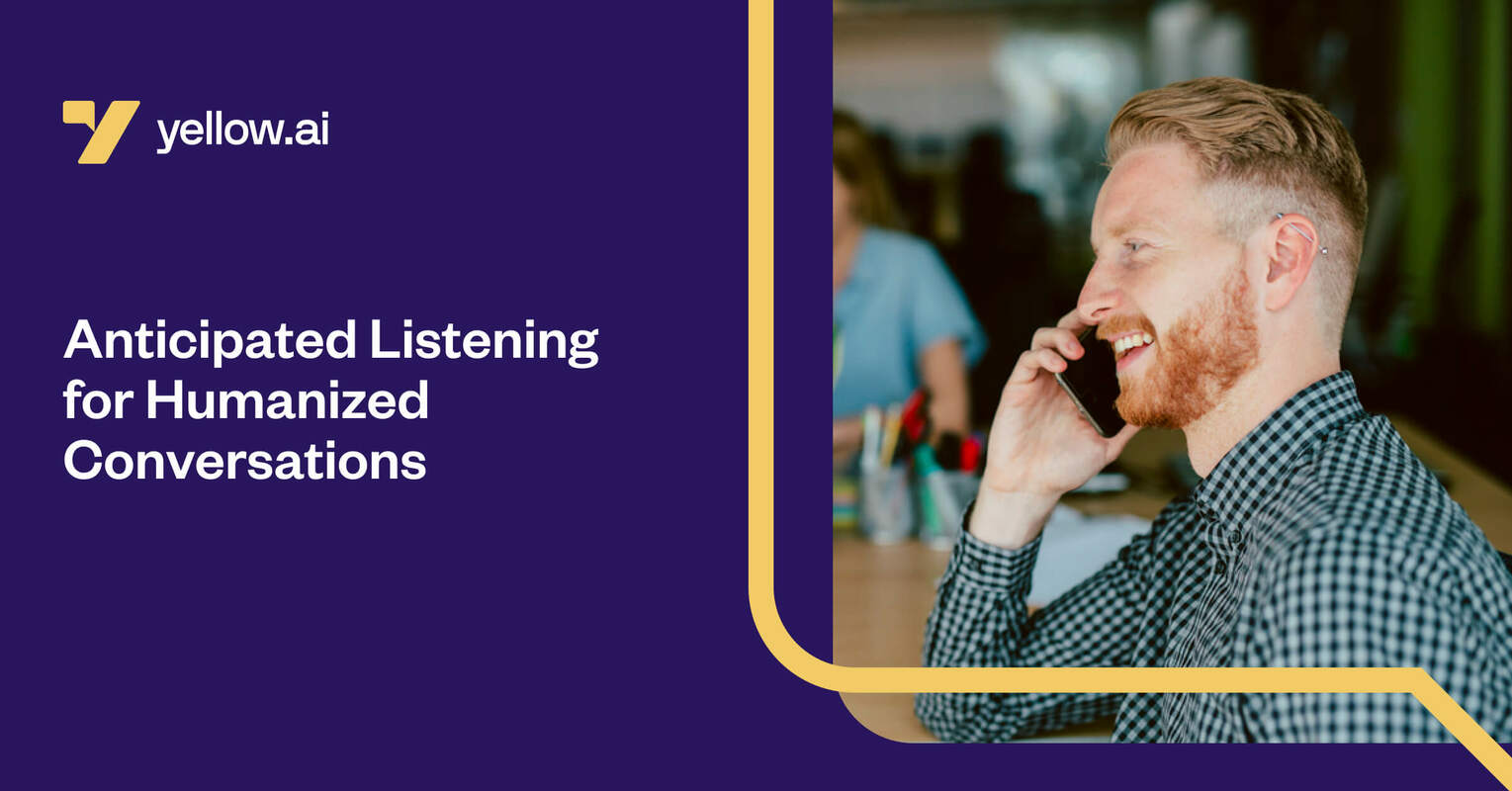 Anticipated Listening for humanized conversations