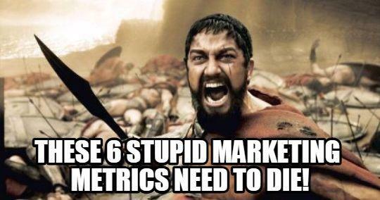 6 Stupid Marketing Metrics That Need to Die