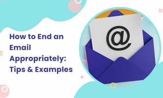 HOW TO END AN EMAIL APPROPRIATELY: TIPS & EXAMPLES