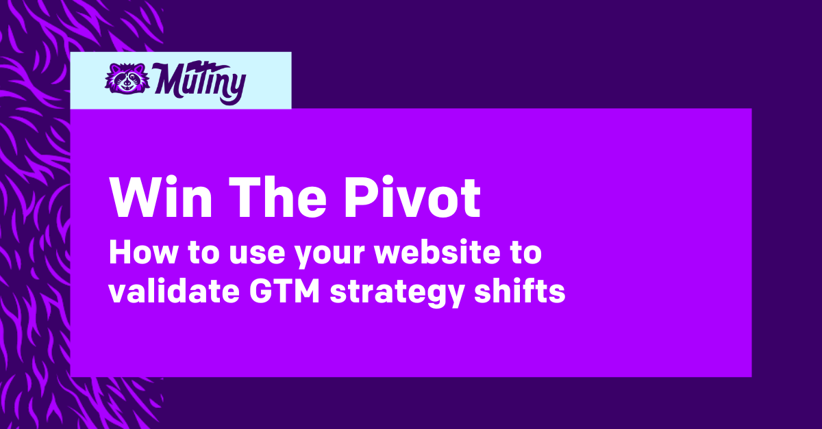 Win The Pivot: How to use your website to validate GTM strategy shifts 
