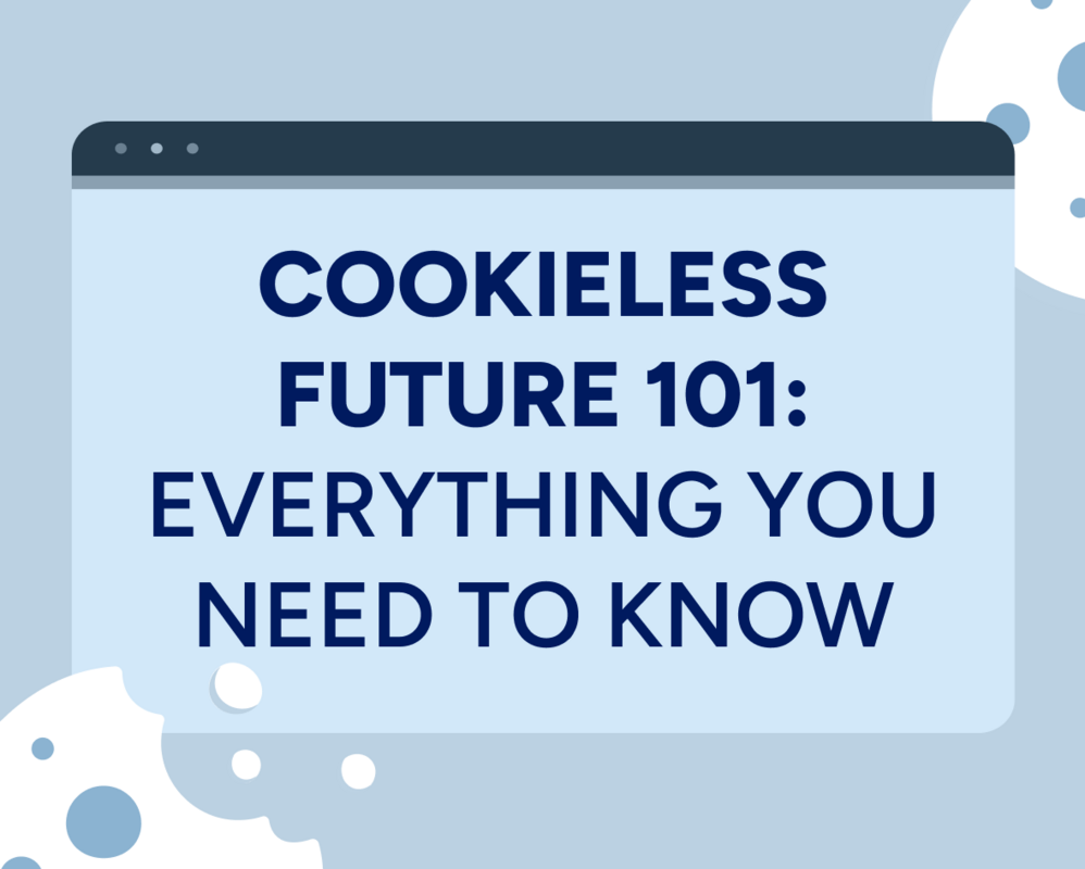 Cookieless future 101: Everything you need to know