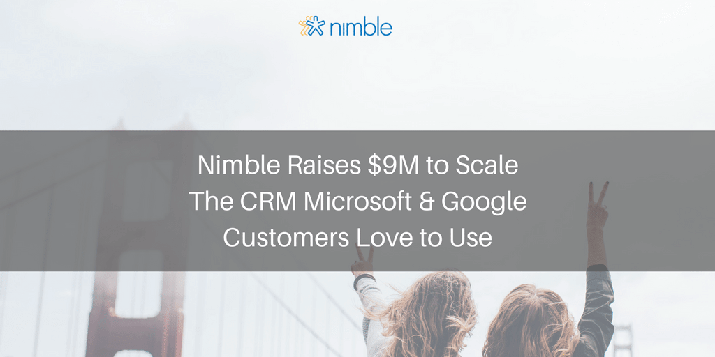 Nimble Raises $9M to Scale The CRM Microsoft & Google Customers Love to Use