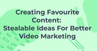 Creating Favourite Content: Stealable Ideas For Better Video Marketing | Vidyard