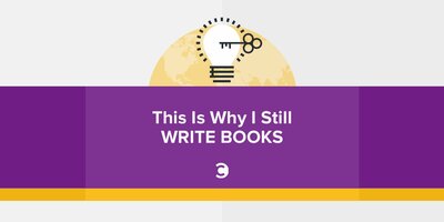 This Is Why I Still Write Books