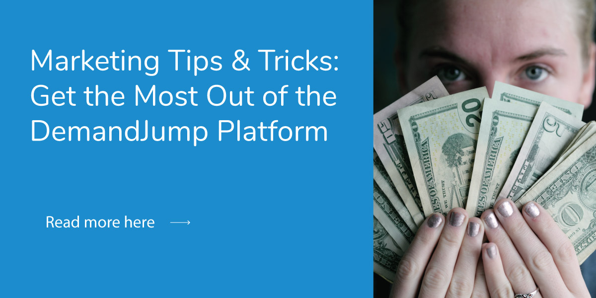 Marketing Tips and Tricks: Get the Most Out of the DemandJump Platform
