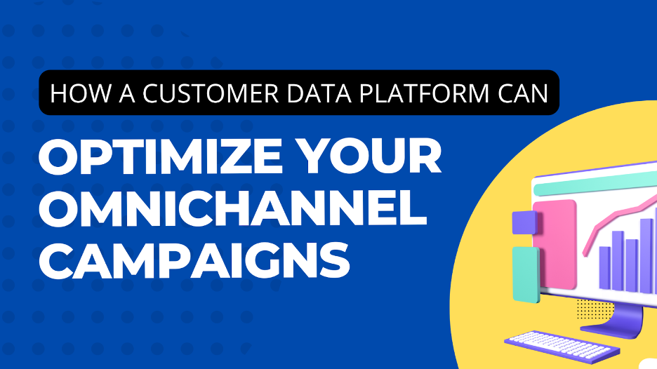 4 Ways to Optimize Omnichannel Marketing Campaigns