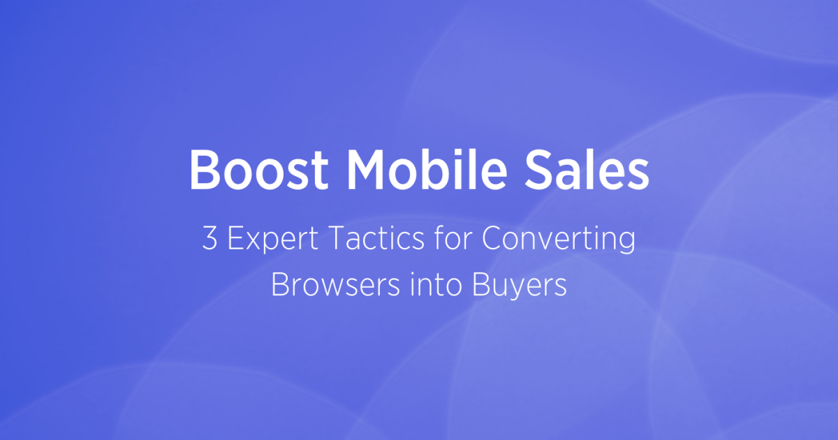 Boost Mobile Sales: 3 Expert Tactics for Converting Browsers into Buyers