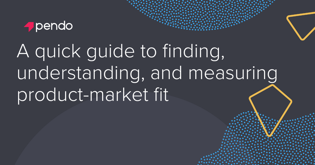 A quick guide to finding, understanding, and measuring product-market fit