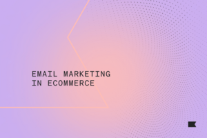 Email marketing in ecommerce: what it is + why it matters