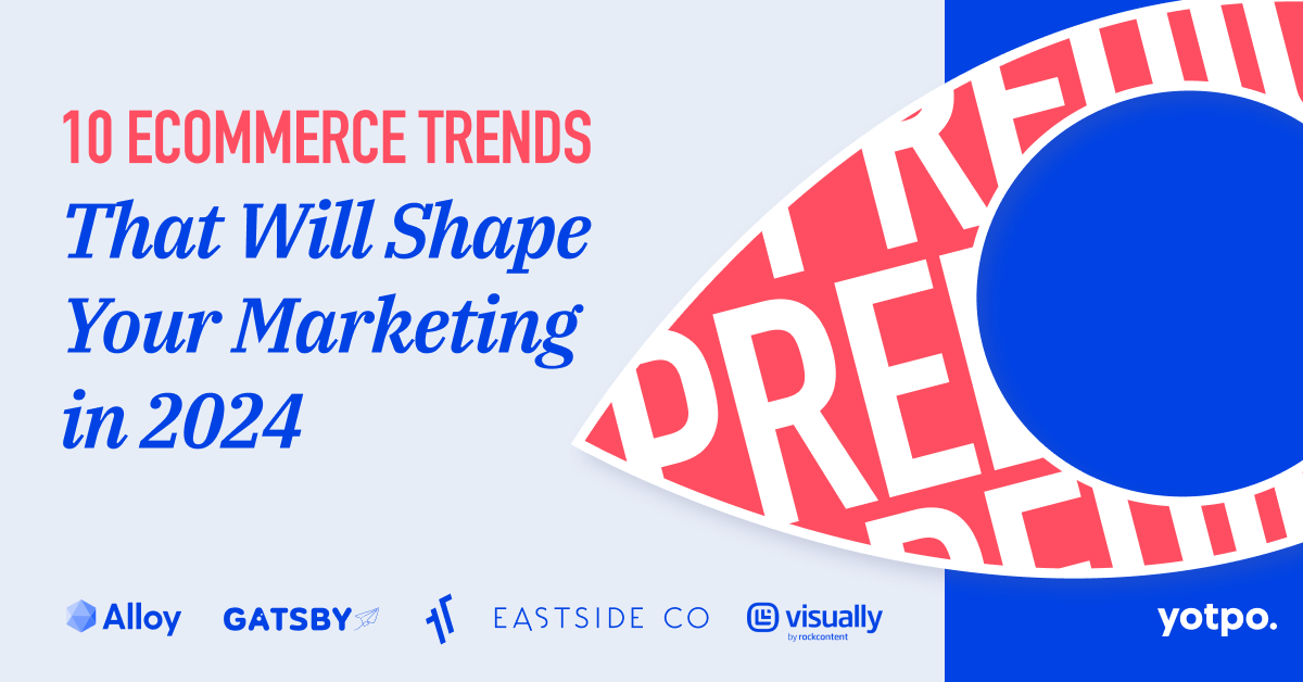 10 eCommerce Trends That Will Shape Your Marketing in 2024