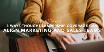 Three Ways Thought Leadership Coverage Can Work for Marketing and Sales