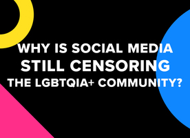 Why Is Social Media STILL Censoring The LGBTQIA+ Community?