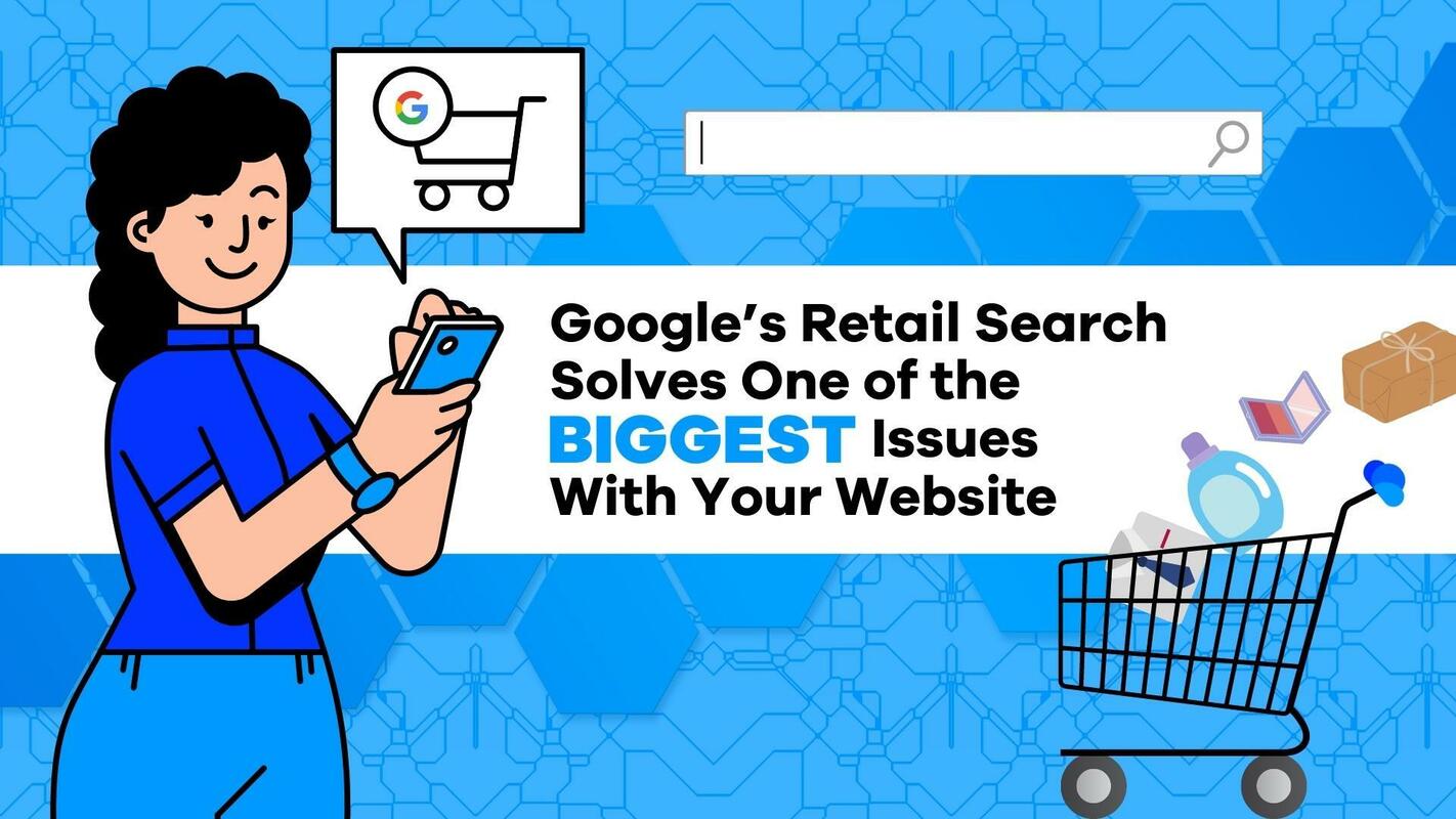 Google's Retail Search Solves One of the Biggest Issues With Your Website