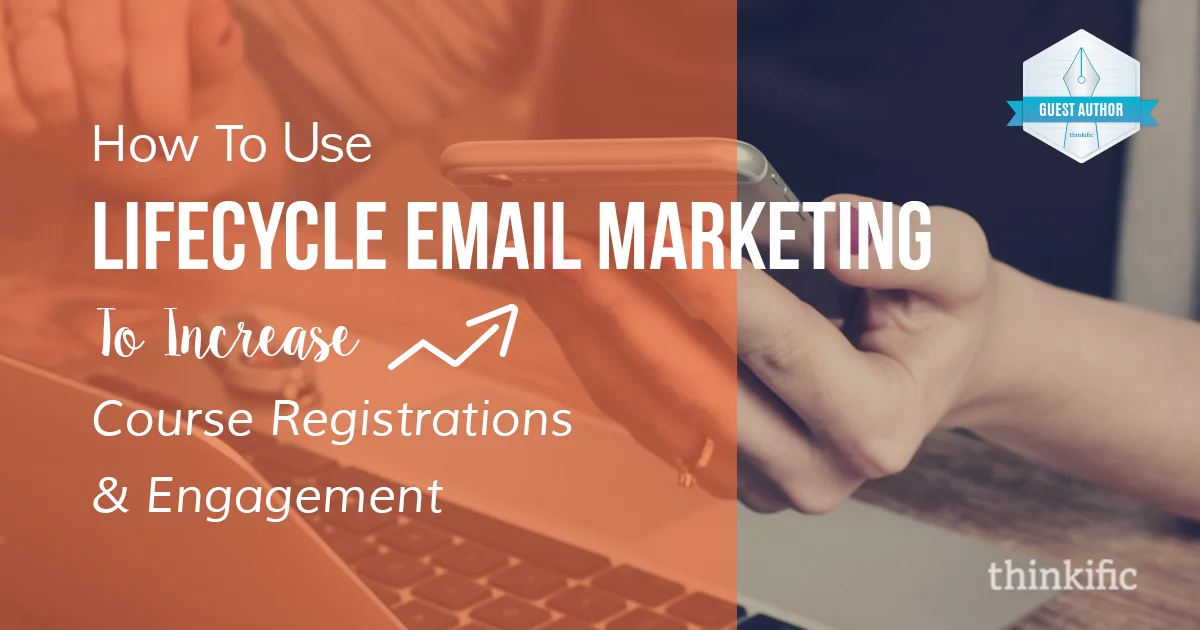 How To Use Lifecycle Email Marketing To Increase Course Registrations & Engagement