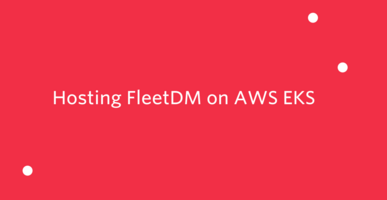 Hosting FleetDM on AWS EKS | Twilio Segment Blog