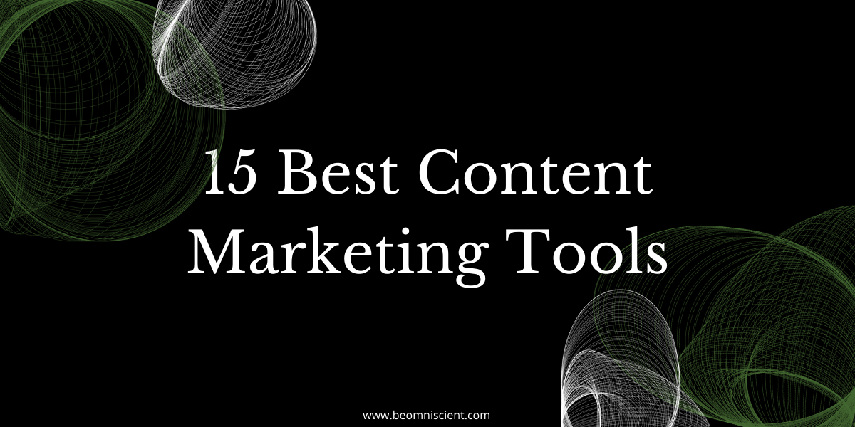 15 Content Marketing Tools to Make Your Life Easier and Content Better