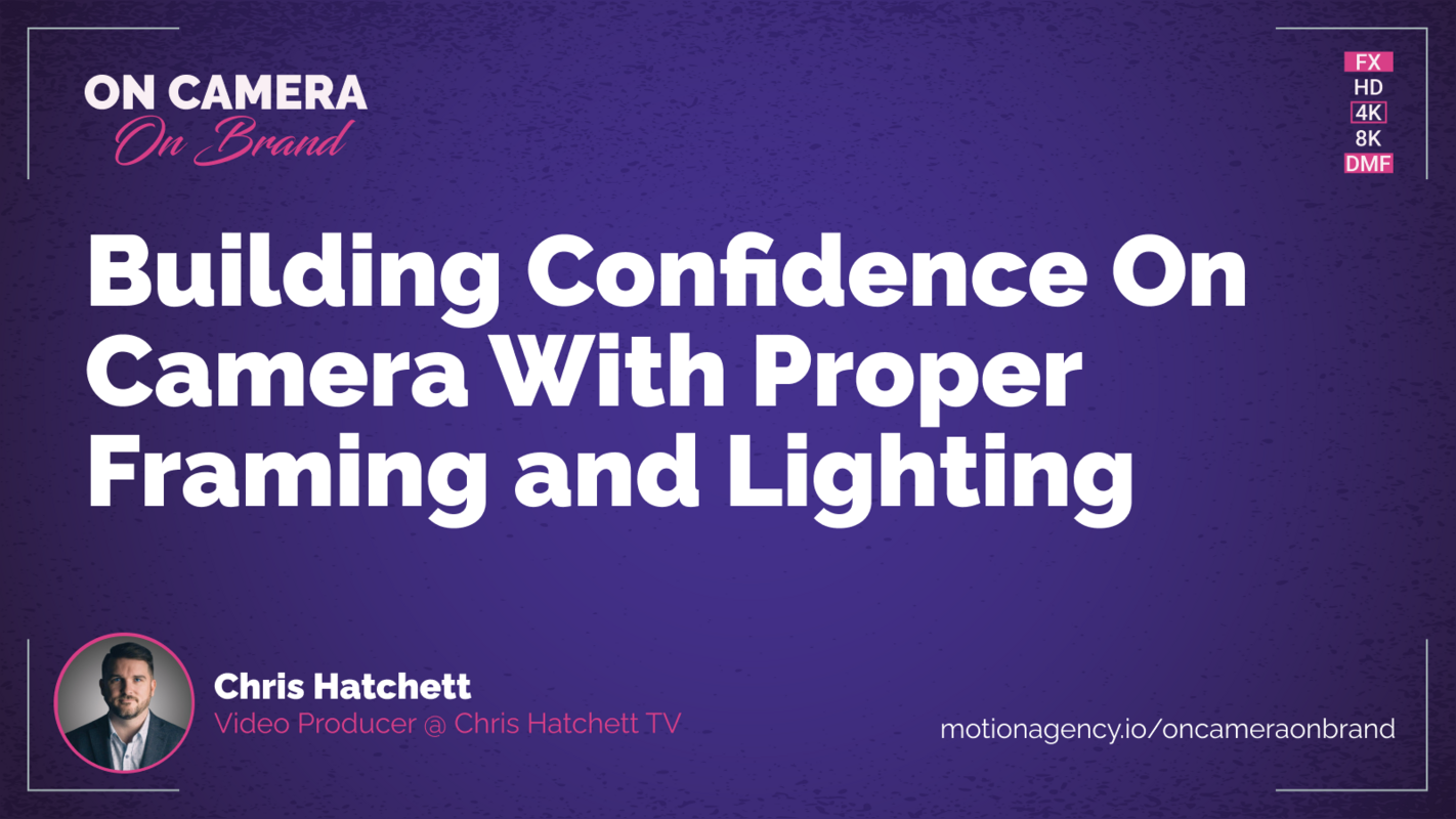 Building confidence on camera with proper framing and lighting featuring Chris Hatchett