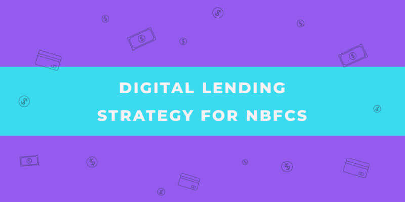 Digital Lending Strategy for Future-proofing NBFCs in India