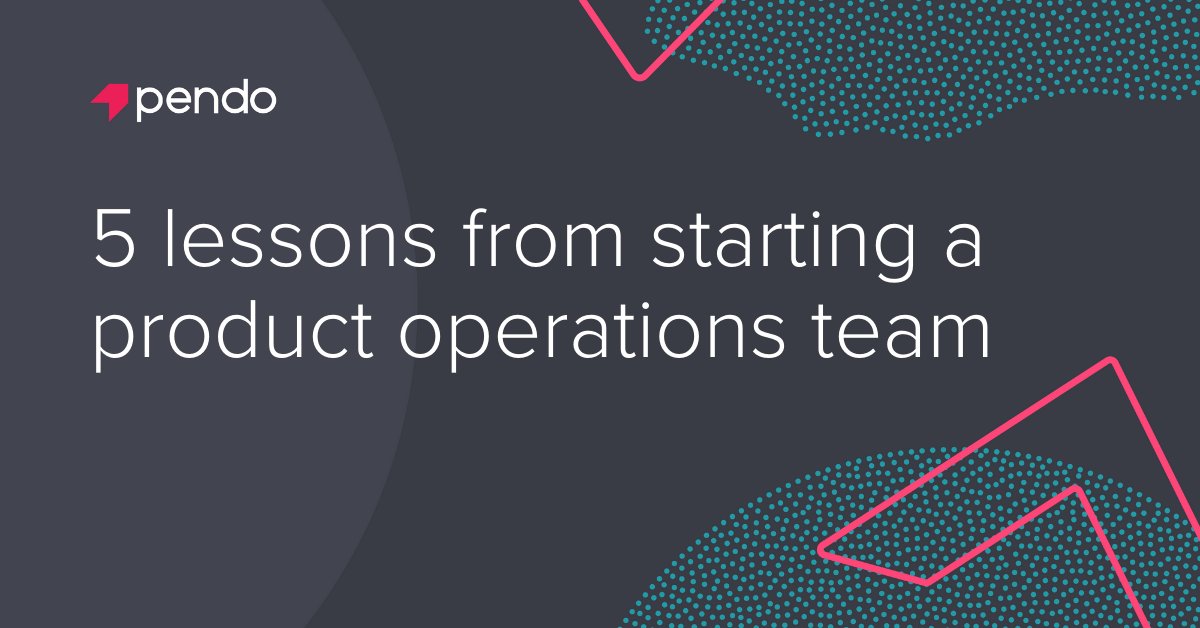 5 lessons from starting a product operations team - Pendo Blog