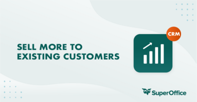 HOW TO SELL MORE TO EXISTING CUSTOMERS USING A CRM