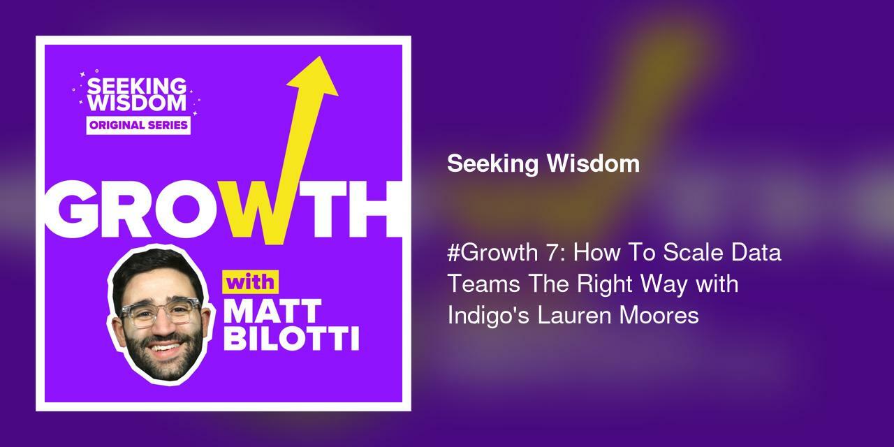 #Growth 7: How To Scale Data Teams The Right Way with Indigo's Lauren Moores