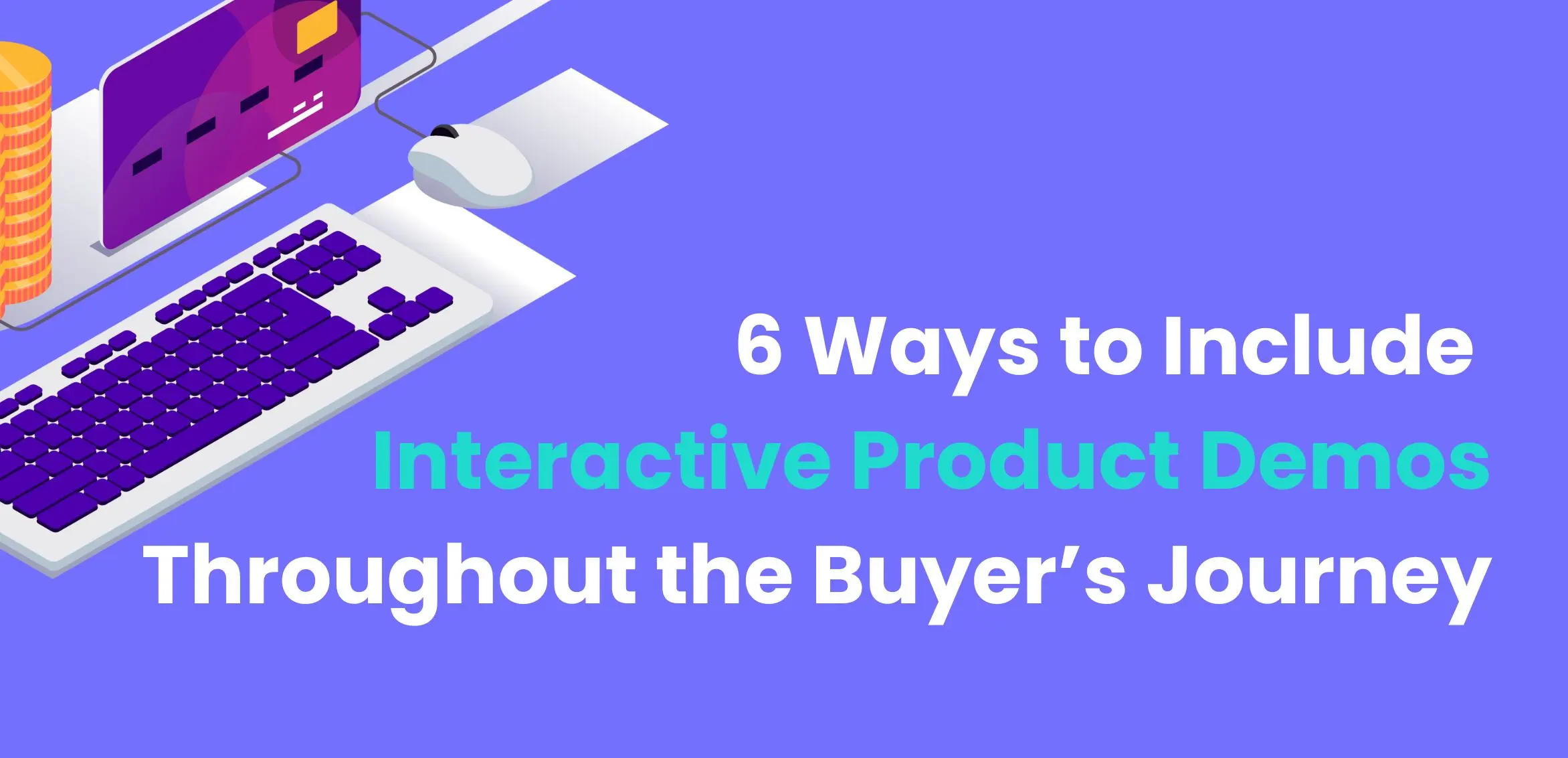 6 ways to include interactive product demos throughout the buyer's journey