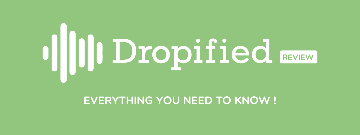Dropified Review: Everything you need to Know!