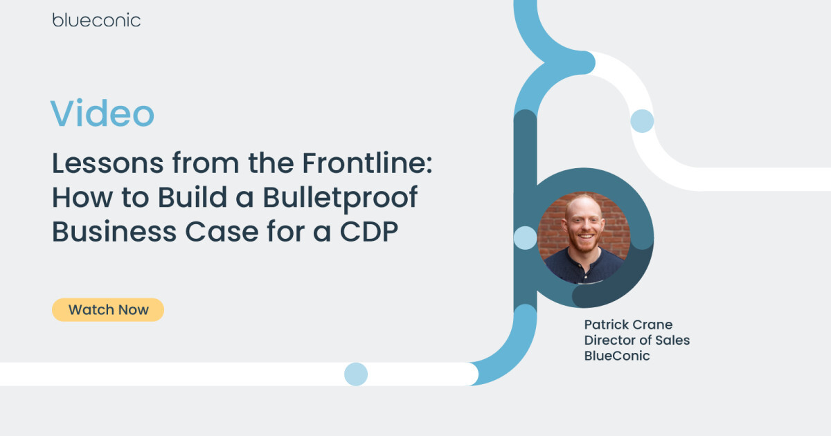 Lessons from the Frontline: How to Build a Bulletproof Business Case for a CDP
