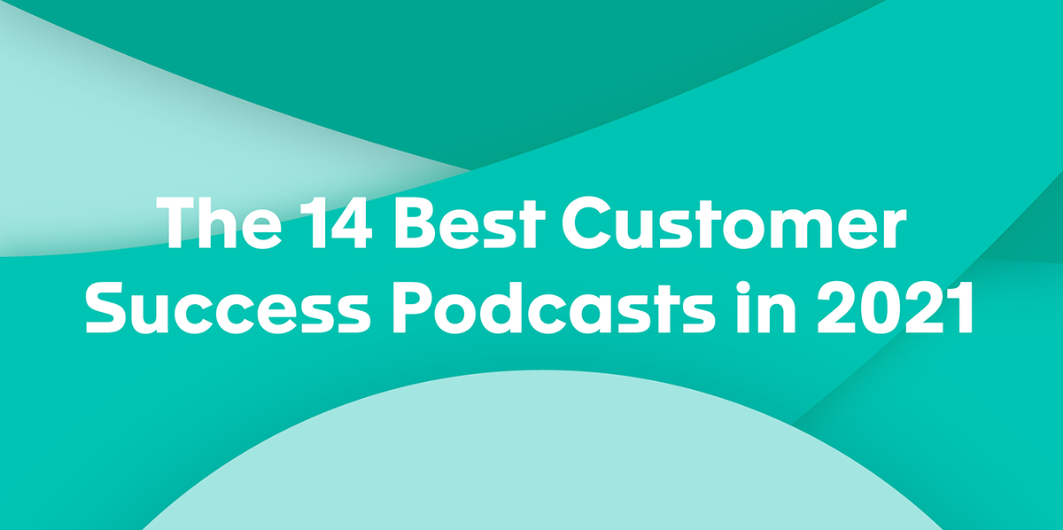 The 14 Best Customer Success Podcasts in 2021