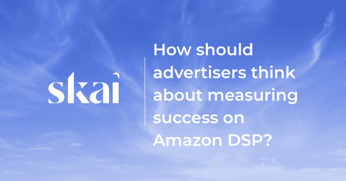 [WATCH] How Should Advertisers Think About Measuring Success on Amazon DSP?