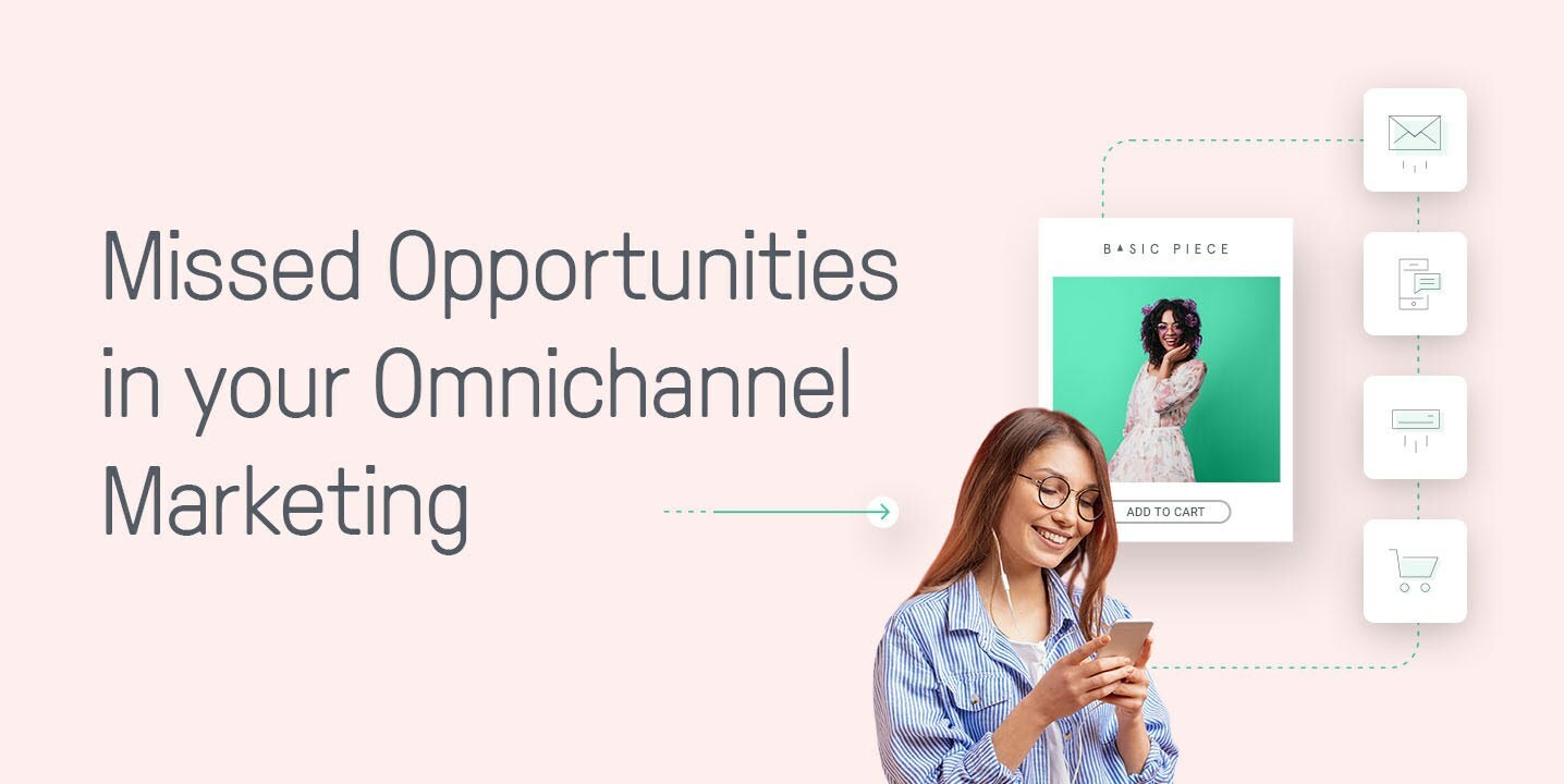 Missed Opportunities in your Omnichannel Marketing