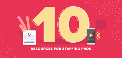 Top 10 Resources for Forward-thinking Staffing Pros