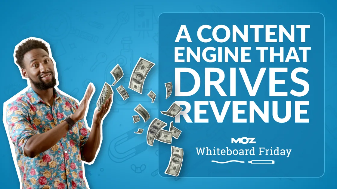 A Content Engine that Drives Revenue - Whiteboard Friday