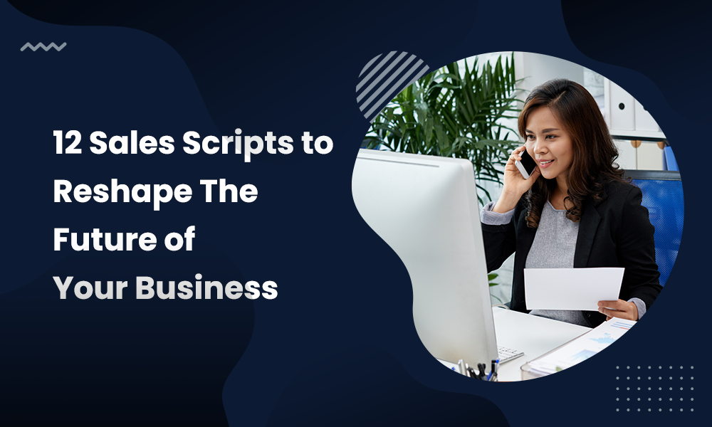 12 Sales Scripts to Reshape The Future of Your Business