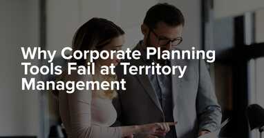 Why Corporate Planning Tools Fail at Territory Management