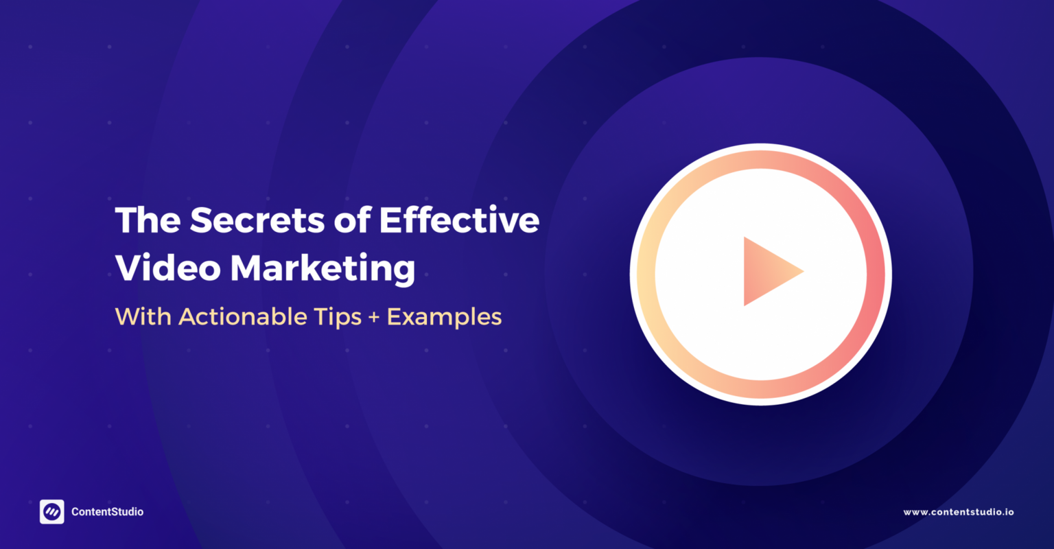 The Secrets of Effective Video Marketing, Tips & Examples - ContentStudio