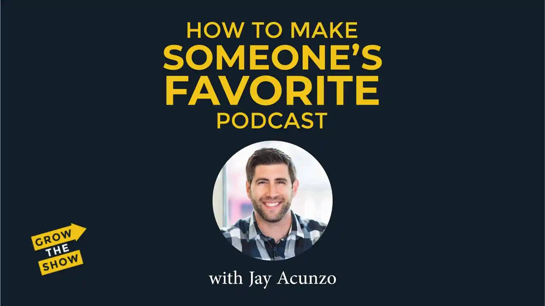 How to Make Someone's Favorite Podcast, with Jay Acunzo