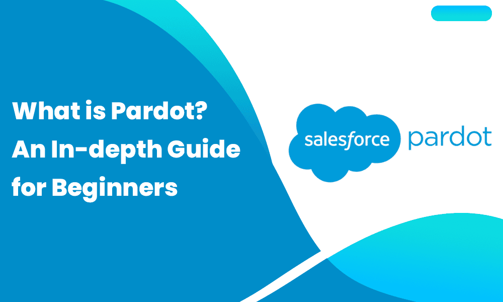 What is Pardot? An In-depth Guide for Beginners