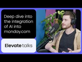 How monday.com is Transforming with AI - Elevate Talks podcast Episode 1
