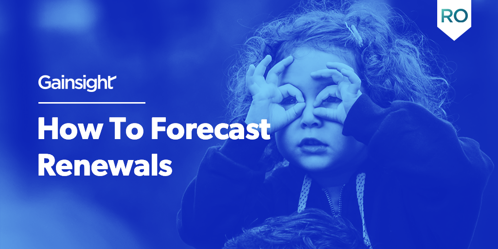 How to Forecast Renewals | Customer Success and Product Experience Software | Gainsight