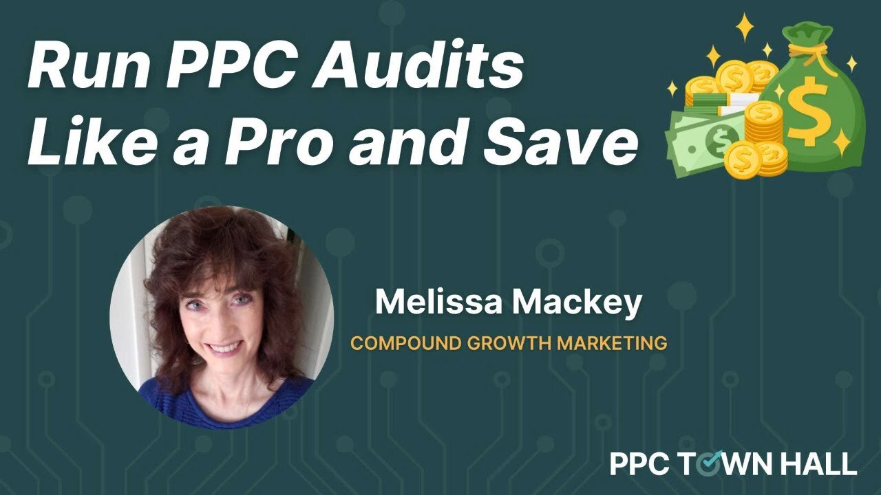How to Run PPC Account Audits That Can Save You THOUSANDS of $$$ in Ad Spend | PPC Town Hall 87