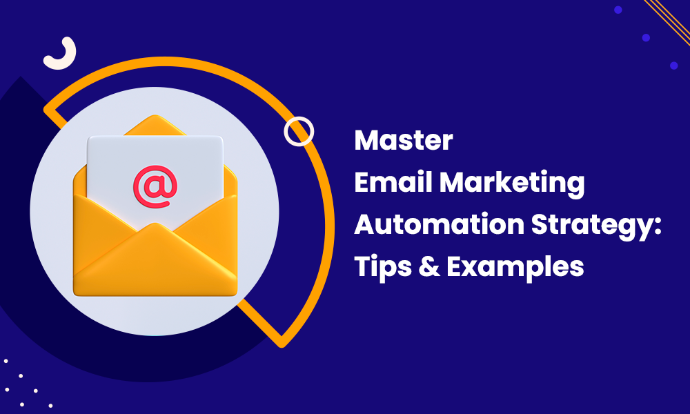 MASTER EMAIL MARKETING AUTOMATION STRATEGY: TIPS & EXAMPLES