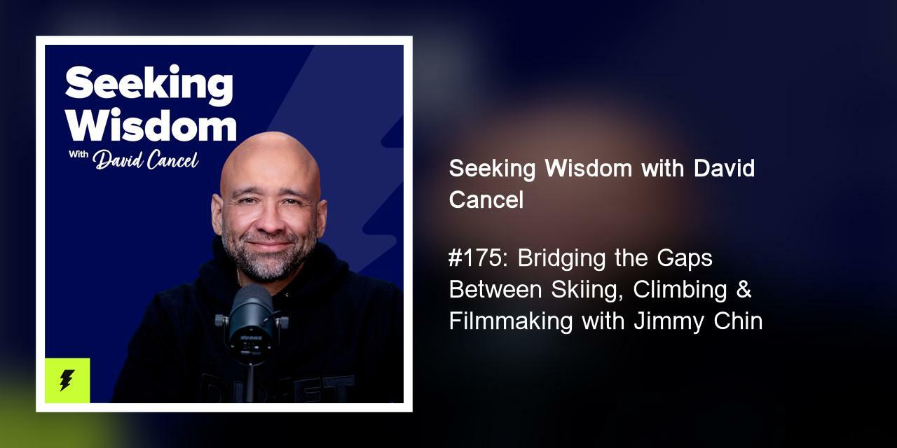 #175: Bridging the Gaps Between Skiing, Climbing & Filmmaking with Jimmy Chin